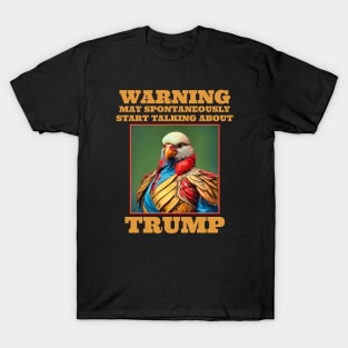 Trump Warning May Spontaneously Start Talking About Trump T-Shirt